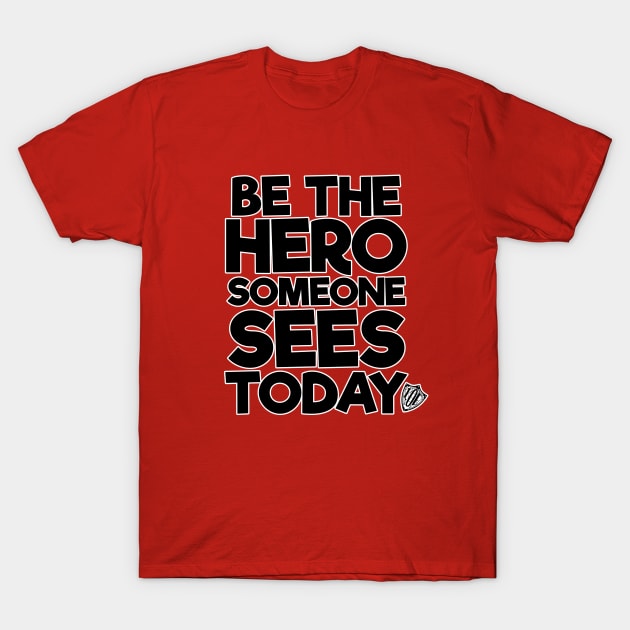 Be the Hero Someone Sees Today v2 T-Shirt by The League of Enchantment